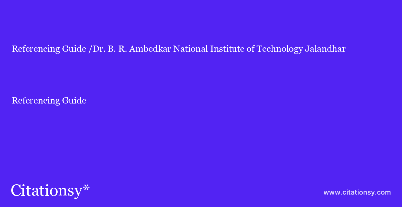 Referencing Guide: /Dr. B. R. Ambedkar National Institute of Technology Jalandhar